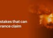 5 common mistakes that can sink your insurance claim
