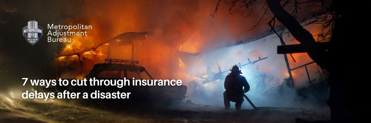 7 ways to cut through insurance delays after a disaster